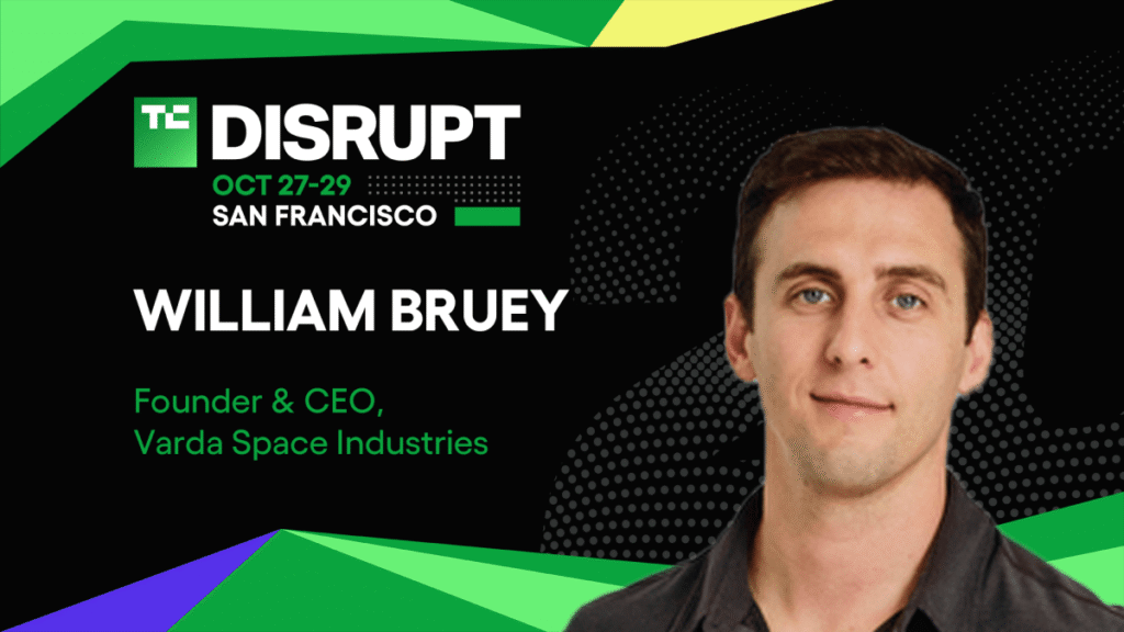 خطة Varda’s William Bruey لبناء سلسلة التوريد التالية في Disrupt 2025
